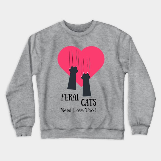 Feral Cats Need Love Too Crewneck Sweatshirt by Galactic Goat